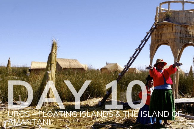 day 10: uros – floating islands & the island of amantani, peru day