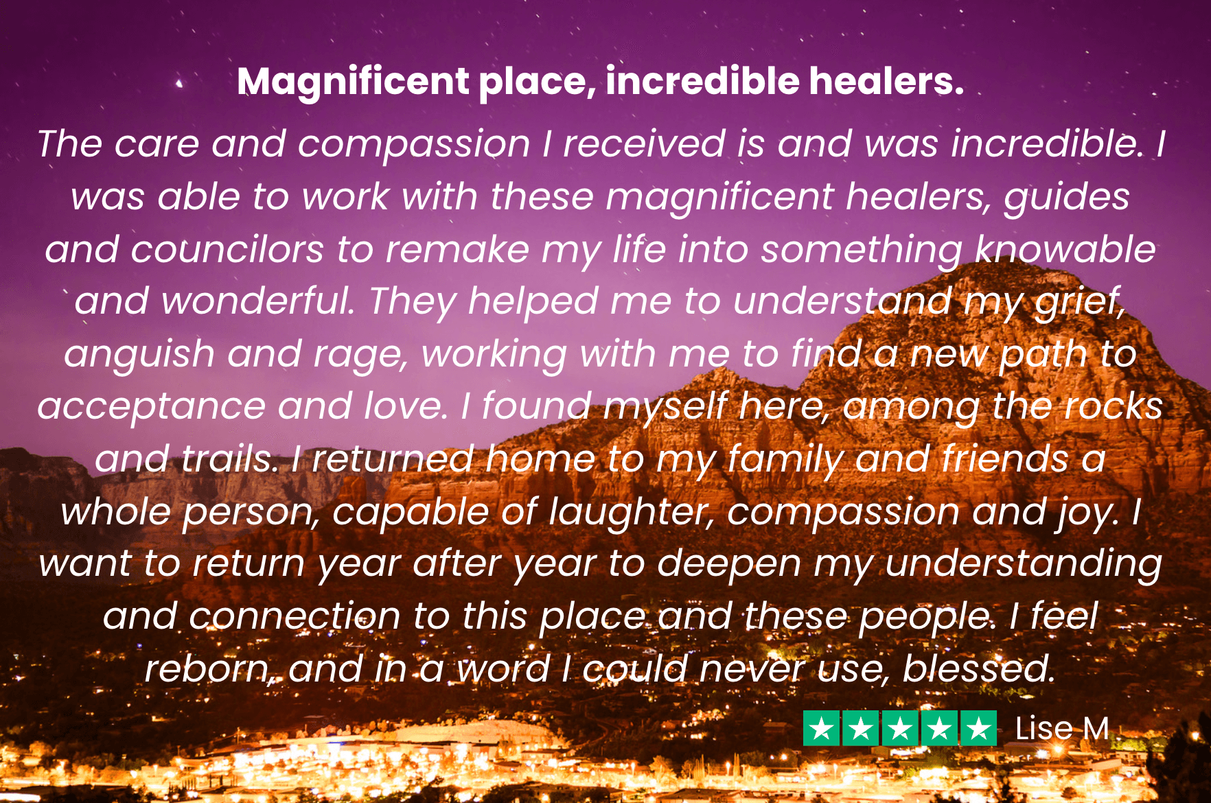 ssa testimonial-lise m Lise says, I went from "grief, anger and rage...to acceptance and love." After my Soul Adventure, I am "a whole person..reborn...with laughter, compassion and joy."